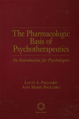 The Pharmacologic Basis of Psychotherapeutics by Pagliaro, Louis A.