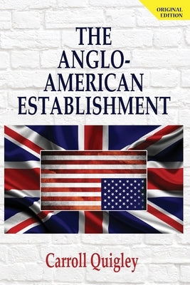 The Anglo-American Establishment - Original Edition by Quigley, Carroll