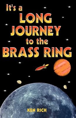 It's a Long Journey to the Brass Ring (and That Ain't No Bologna) by Rich, Ken