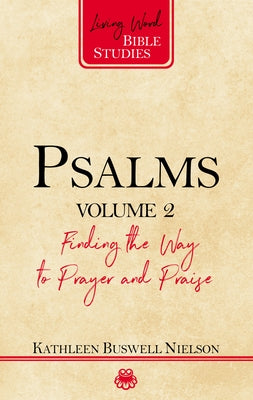 Psalms, Volume 2: Finding the Way to Prayer and Praise by Nielson, Kathleen