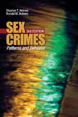 Sex Crimes: Patterns and Behavior by Holmes, Stephen T.