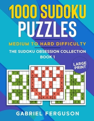 1000 Sudoku Puzzles Medium to Hard difficulty: Large Print by Ferguson, Gabriel