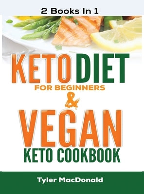 Keto Diet For Beginners AND Vegan Keto Cookbook: 2 Books IN 1! by MacDonald, Tyler