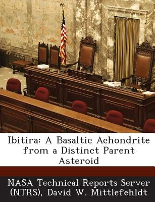 Ibitira: A Basaltic Achondrite from a Distinct Parent Asteroid by Nasa Technical Reports Server (Ntrs)