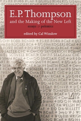 E.P. Thompson and the Making of the New Left: Essays and Polemics by Thompson, E. P. P.