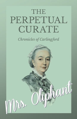 The Perpetual Curate - Chronicles of Carlingford by Oliphant