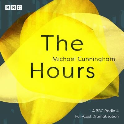 The Hours: A BBC Radio 4 Full-Cast Dramatisation by Cunningham, Michael