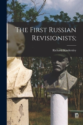The First Russian Revisionists; by Kindersley, Richard