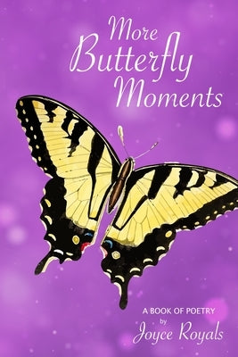 More Butterfly Moments: A Book of Poetry by Royals, Joyce B.
