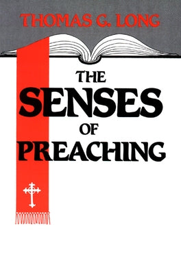 The Senses of Preaching by Long, Thomas G.