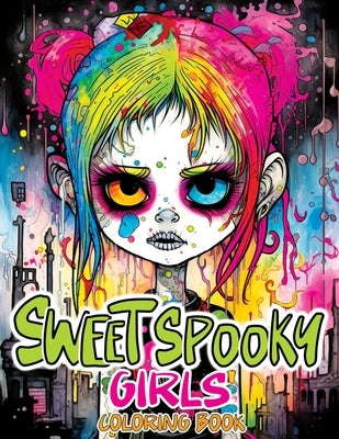 Sweet Spooky Girls Coloring Book: Scary Beauty of Horror in Creepy, Cute Gothic Drawings for Stress Relief & Relaxation by Temptress, Tone