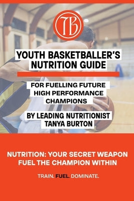 Youth Basketballer's Nutrition Guide by Burton, Tanya
