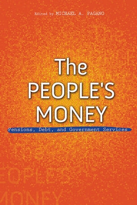 The People's Money: Pensions, Debt, and Government Services by Pagano, Michael A.