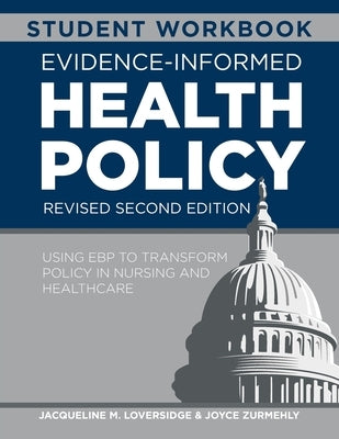WORKBOOK for Evidence-Informed Health Policy, Revised Second Edition: Using EBP to Transform Policy in Nursing and Healthcare by Loversidge, Jacqueline M.