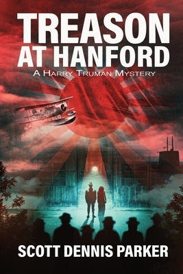 Treason at Hanford: A Harry Truman Mystery by Parker, Scott Dennis