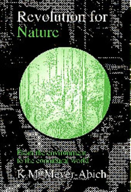 Revolution for Nature: From the Environment to the Connatural World by Meyer-Abich, Klaus Michael