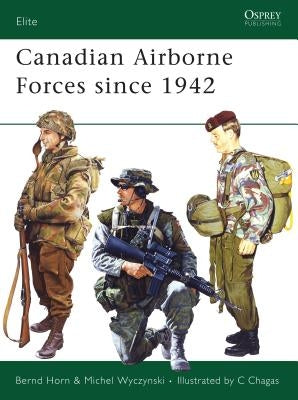 Canadian Airborne Forces Since 1942 by Phd, B. Horn