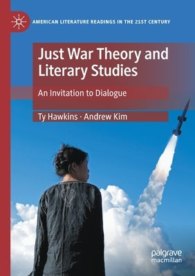 Just War Theory and Literary Studies: An Invitation to Dialogue by Hawkins, Ty