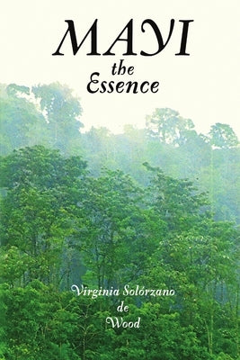 MAYI the Essence by Solorzano De Wood, Virginia