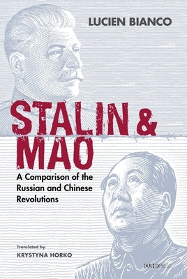 Stalin and Mao: A Comparison of the Russian and Chinese Revolutions by Bianco, Lucien