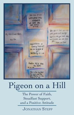 Pigeon on a Hill: The Power of Faith, Steadfast Support, and a Positive Attitude by Stepp, Jonathan