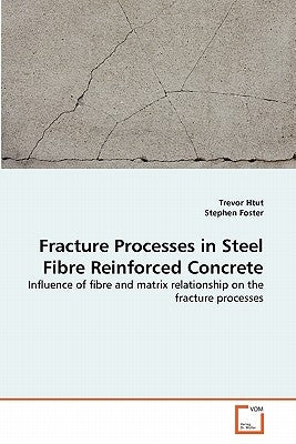 Fracture Processes in Steel Fibre Reinforced Concrete by Htut, Trevor