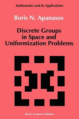 Discrete Groups in Space and Uniformization Problems by Apanasov, B.