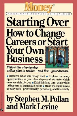 Starting Over: How to Change Careers or Start Your Own Business by Pollan, Stephen M.
