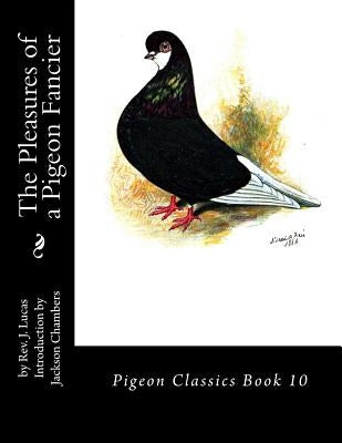 The Pleasures of a Pigeon Fancier: Pigeon Classics Book 10 by Chambers, Jackson