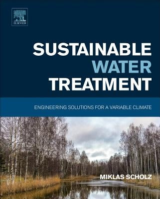 Sustainable Water Treatment: Engineering Solutions for a Variable Climate by Scholz, Miklas