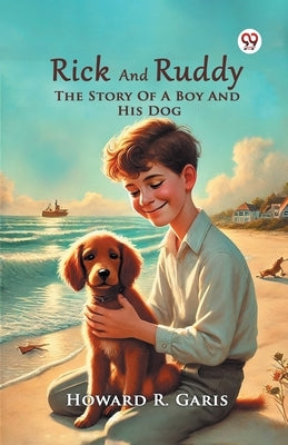 Rick And Ruddy The Story Of A Boy And His Dog by Garis, Howard R.