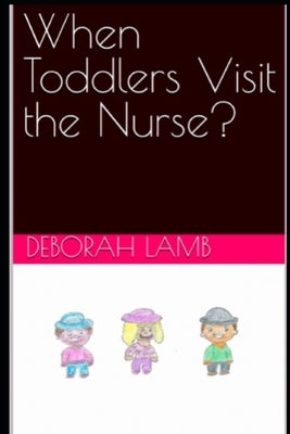When Toddlers Visit the Nurse? by Lamb, Deborah