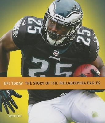 The Story of the Philadelphia Eagles by Frisch, Nate
