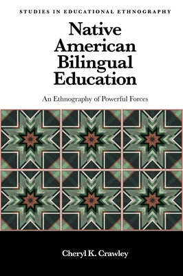Native American Bilingual Education: An Ethnography of Powerful Forces by Crawley, Cheryl K.