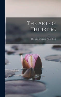 The Art of Thinking by Knowlson, Thomas Sharper