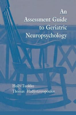 An Assessment Guide To Geriatric Neuropsychology by Tuokko, Holly