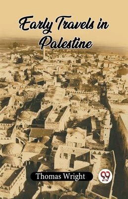 Early Travels In Palestine by Wright, Thomas