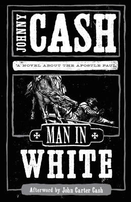 Man in White: A Novel about the Apostle Paul by Cash, Johnny