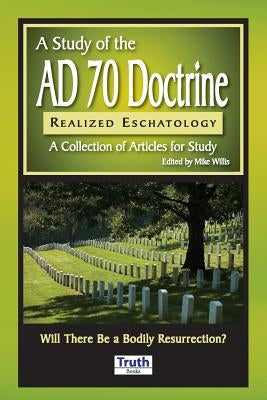 A Study of the A.D. 70 Doctrine by Willis, Mike