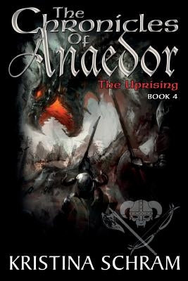 The Chronicles of Anaedor: The Uprising: Book Four by Schram, Kristina