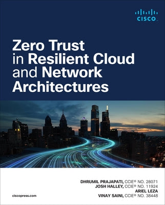 Zero Trust in Resilient Cloud and Network Architectures by Prajapati, Dhrumil