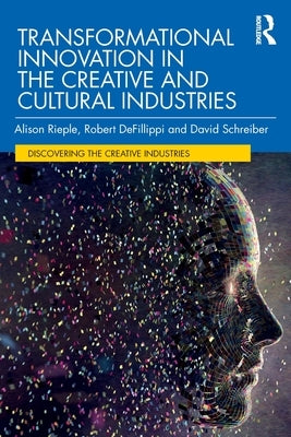Transformational Innovation in the Creative and Cultural Industries by Rieple, Alison