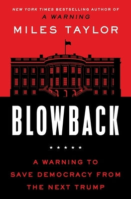 Blowback: A Warning to Save Democracy from the Next Trump by Taylor, Miles
