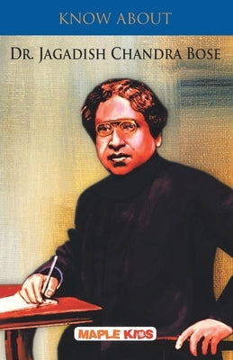 Know About Dr. Jagdish Chandra Bose by Maple Press