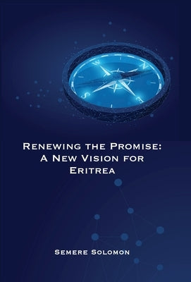 Renewing the Promise: A New Vision for Eritrea by Solomon, Semere -.
