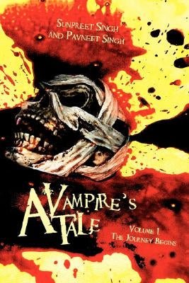 A Vampire's Tale: Volume 1..the Journey Begins by Singh, Sunpreet