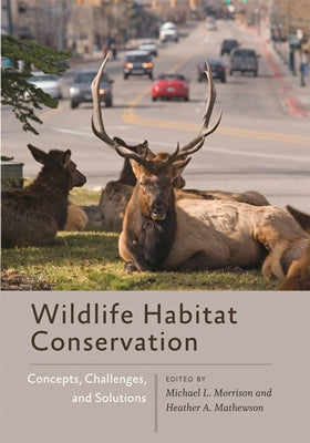 Wildlife Habitat Conservation: Concepts, Challenges, and Solutions by Morrison, Michael L.