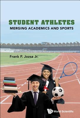 Student Athletes: Merging Academics and Sports by Jozsa Jr, Frank P.