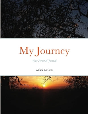 My Journey: Your Personal Journal by Hook, Miker E.
