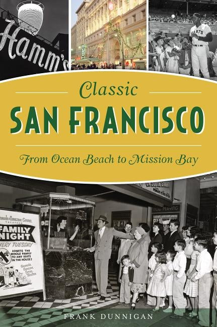 Classic San Francisco: From Ocean Beach to Mission Bay by Dunnigan, Frank